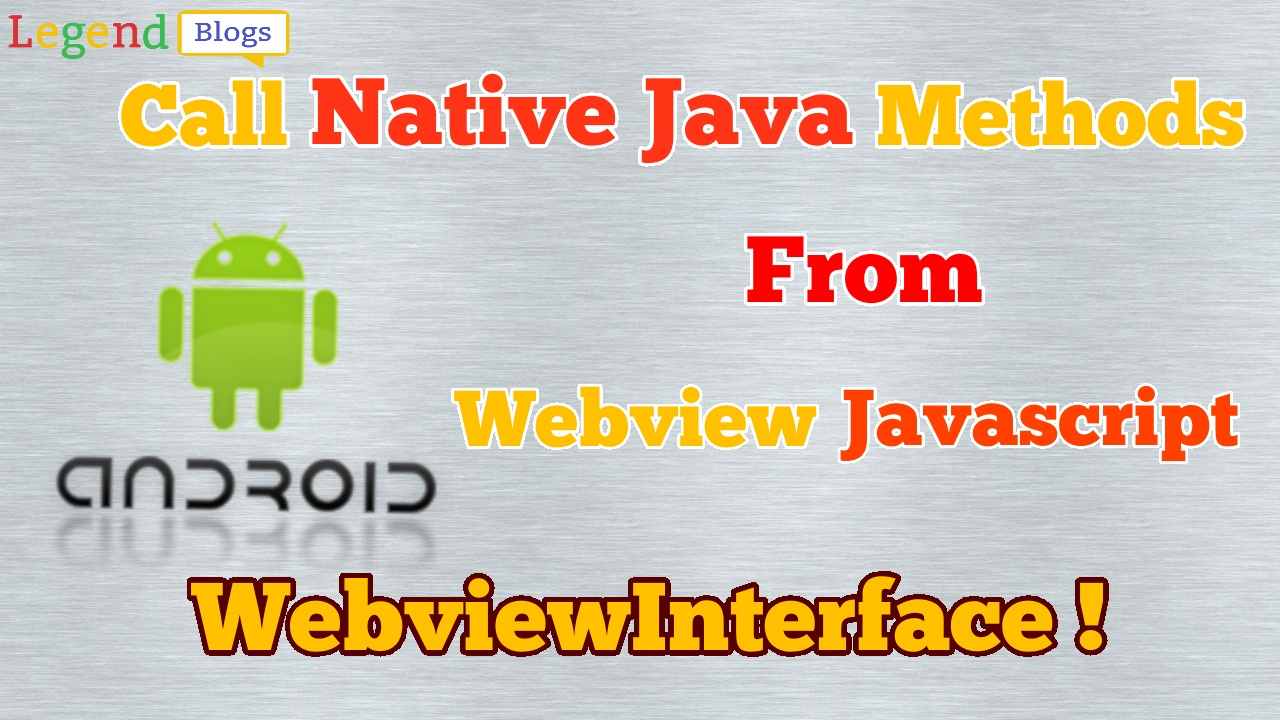 How To Call Native Java Methods From Webview Javascript