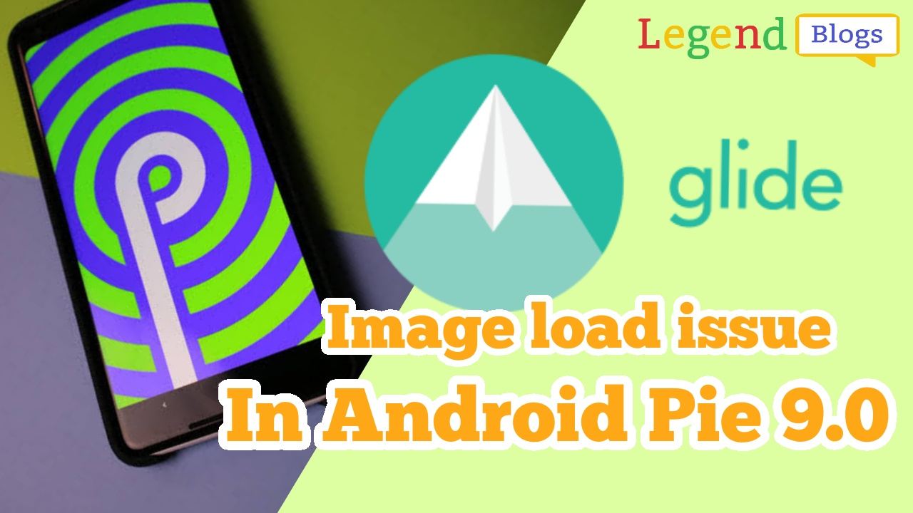 Solution for Glide failed to load image in android pie 9.0
